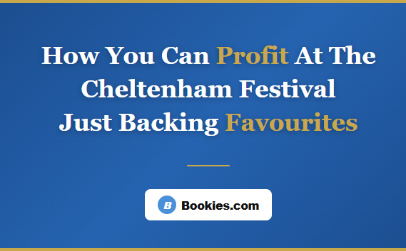 How You Can Profit At The Cheltenham Festival Just Backing Favourites