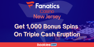 Fanatics Casino NJ Bonus: Get 1,000 Bonus Spins on Triple Cash Eruption (Feb. 12)