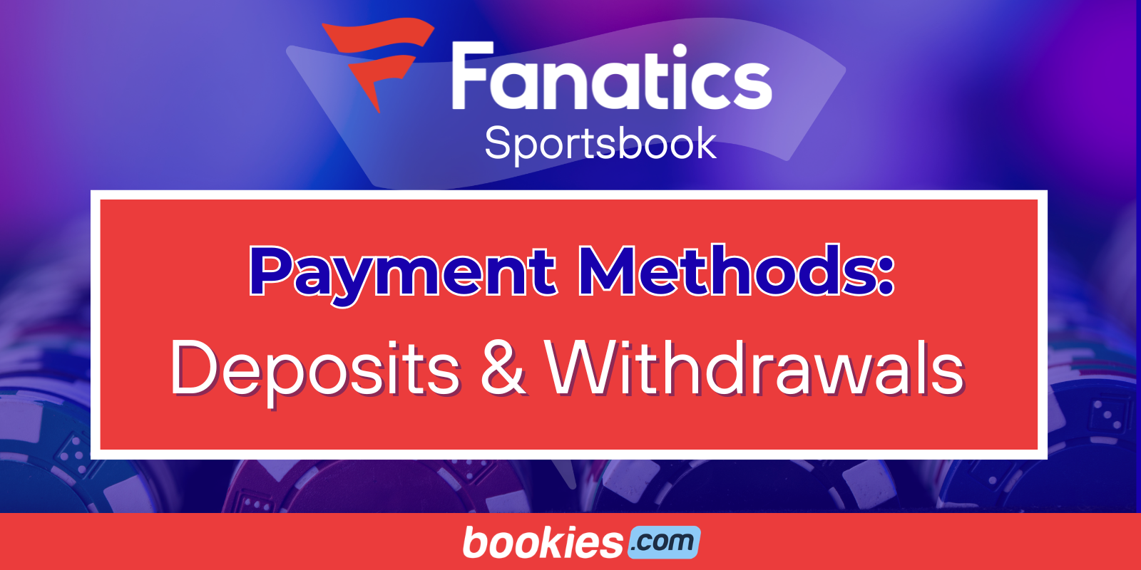Fanatics Sportsbook Payment Methods: Deposits & Withdrawals (Feb. 24)