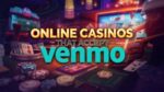 Best Online Casinos That Accepts Venmo {{ 