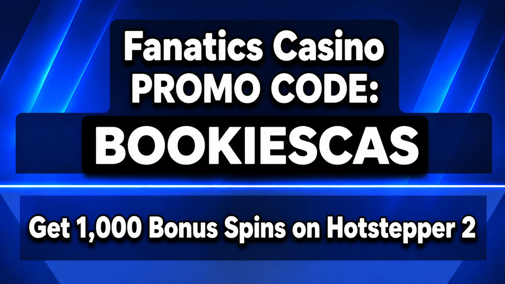 Fanatics Casino Promo Code BOOKIESCAS: Get 1,000 Bonus Spins on Hotstepper 2 October 2026